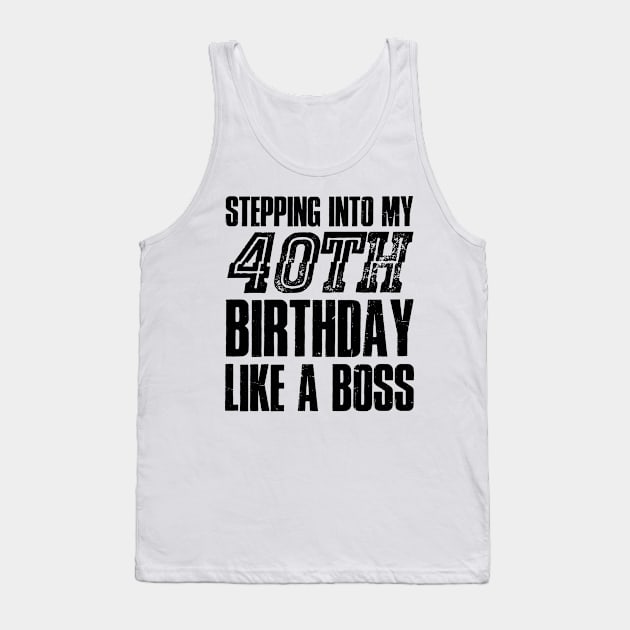 40th Birthday funny quote Tank Top by Rayrock76